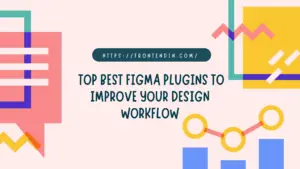 Read more about the article 10+ Top Best Figma Plugins To Improve Your Design Workflow