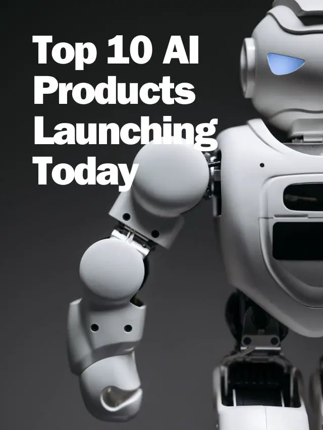 AI products that have hit the market today.